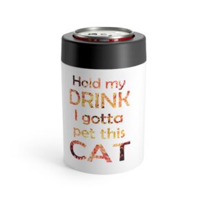 "Hold My Drink... I Gotta Pet This Cat" - Insulated 12oz-Can Koozie